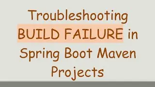Troubleshooting BUILD FAILURE in Spring Boot Maven Projects