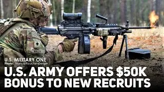 The U.S. Army Offers Up to $50K Bonus to New Recruits