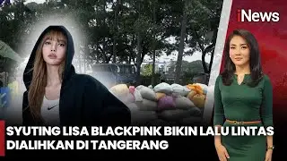 Lisa BLACKPINK Syuting Film di Tangerang, Sejumlah Jalan Ditutup | iNews Sore 30/1