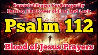 Psalm 112 Warfare Prayer for Prosperity and Protection | The Righteous Will Not Be Shaken