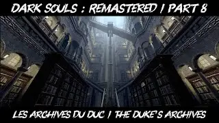Dark Souls : Remastered / Les Archives du Duc / The Duke's Archives / 100% / Guide / Part 8