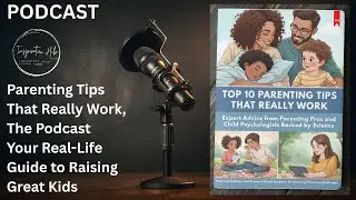 TOP 10 Parenting Tips That Really Work (Science-Backed Expert Advice for Parents) Podcast