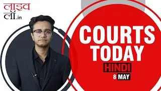 Courts Today Hindi 08.05.24: JJ Act | Judicial Services | DeepFake Tech | Manish Sisodia & More