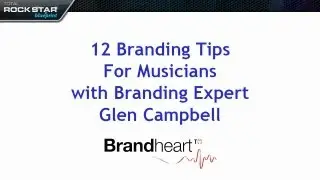 12 Branding Tips for Musicians with Brand Expert Glen Campbell
