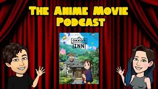 The Anime Movie Podcast Reviews Okko's Inn