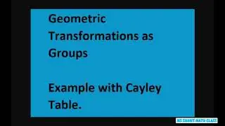 Geometric Transformations as Groups. Example with Cayley Table