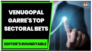 Venugopal Garre Of Bernstein Gives Out His Top Sectoral Bets | Editor's Roundtable | CNBC-TV18