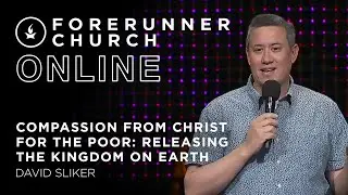 Compassion from Christ for the Poor: Releasing the Kingdom on Earth | David Sliker