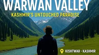 Hidden Heaven of Kashmir | Warwan Valley Vlog | Untouched Beauty of Nature