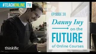 The Future of Online Education & Online Courses | Interview with Danny Iny
