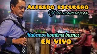 HABEMOS HOMBRES BUENOS 2023 - ALFREDO ESCUDERO [EN VIVO]