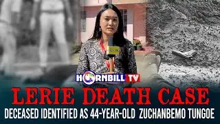 LERIE DEATH CASE: DECEASED IDENTIFIED AS 44-YEAR-OLD ZUCHANBEMO TUNGOE