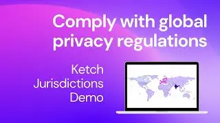 Comply with global privacy regulations [Ketch Jurisdictions Demo]
