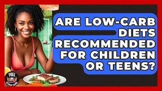 Are Low-Carb Diets Recommended for Children or Teens? | Fuel Without Carbs