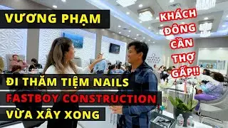 Vương Phạm đi thăm tiệm nails Fastboy Construction vừa xây xong - Khách đông quá cần thợ gấp!