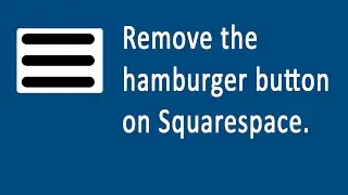 22 Remove hamburger button in Squarespace and replace with menu