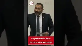 Barış ATAY MENG&Uuml;LL&Uuml;OĞLU, Meclis K&uuml;rs&uuml;s&uuml;nden,  Sorumluların Tek Tek İsimlerini Saydı.