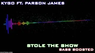 Kygo Ft. Parson James - Stole The Show (Bass Boosted)
