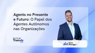 Desk Manager Trends 2026 - Agents no Presente e Futuro: Papel dos Agents Aut&ocirc;nomos nas Organiza&ccedil;&otilde;es