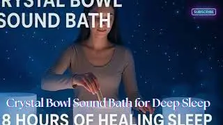 Crystal Bowl Sound Bath for Deep Sleep &ndash; 8 Hours of Healing Frequencies & Peaceful Rest