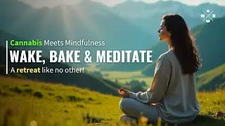 Cannabis Meets Mindfulness: Wake, Bake, Meditate, a retreat like no other!