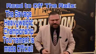 Road to Off The Rails: The Savage Heavyweight Championship Tournament is made Official!