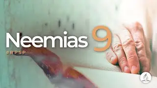 Neemias 9 -  Reavivados Por Sua Palavra | #RPSP