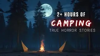 2 Hours of CAMPING True Horror Stories | 19 Horror Stories Compilation