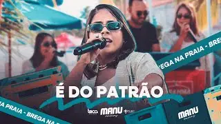 &Eacute; DO PATR&Atilde;O - BREGA NA PRAIA   MANU RAMOS