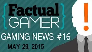 Gaming News & Video Game Releases: Factual Gamer #16 - May 29, 2015