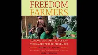 Freedom Farmers: Agricultural Resistance and the Black Freedom Movement by Monica M. White