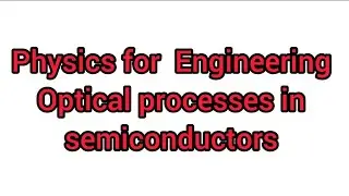 OPTICAL PROCESSES IN SEMICONDUCTORS -PHYSICS FOR ELECTRONIC ENGINEERING