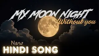 My Moon Night without you || Hindi Song || New song 2026
