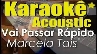 Marcela Tais - Vai Passar R&aacute;pido (Karaok&ecirc; Ac&uacute;stico) playback