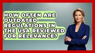 How Often Are Outdated Regulations in the USA Reviewed for Relevance?