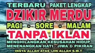 TANPA IKLAN || DZIKIR MERDU PAKET LENGKAP DZIKIR PAGI SIANG DAN MALAM