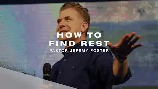 How to Find Rest | Pastor Jeremy Foster