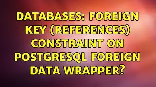 Databases: Foreign Key (references) constraint on PostgreSQL Foreign Data Wrapper? (2 Solutions!!)