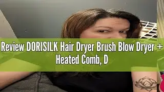 Review DORISILK Hair Dryer Brush Blow Dryer + Heated Comb, Dual Voltage Hot Air Brush for European T