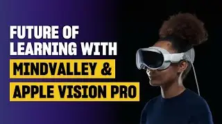 Future of Learning with Mindvalley & Apple Vision Pro