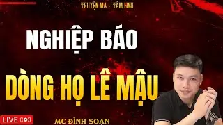 NGHIỆP BÁO DÒNG HỌ LÊ MẬU | Truyện Ma Kinh Dị - Tuyển Tập Truyện Ma Đình Soạn Hay Nhất 2025