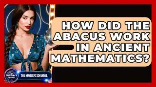 How Did The Abacus Work In Ancient Mathematics? - The Numbers Channel