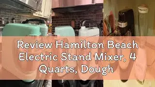 Review Hamilton Beach Electric Stand Mixer, 4 Quarts, Dough Hook, Flat Beater Attachments, Splash Gu