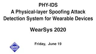 MobiSys 2020 - PHY-IDS A Physical-layer Spoofing Attack Detection System for Wearable Devices