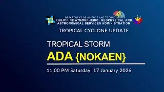 Press Briefing: Tropical Storm ADA {NOKAEN} issued at 11:00 PM | January 17, 2026 - Saturday