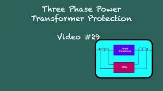 Three Phase Power Transformer Protection - Video Number 29