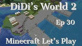 DiDi's World 2 Ep 30 Finishing the Docks and Market