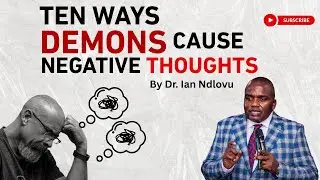 Ten ways demons cause negative thinking | Dr. Ian Ndlovu