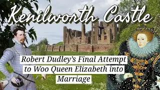 Robert Dudley’s Final Attempt to Woo Queen Elizabeth into Marriage -Kenilworth Castle