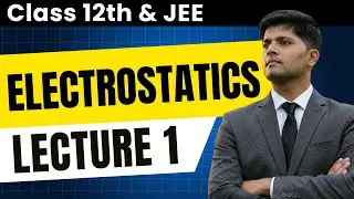 Electrostatics - Electric Charge, Coulomb’s Law & Electric Field | JEE Physics (Class 12) |Lecture 1